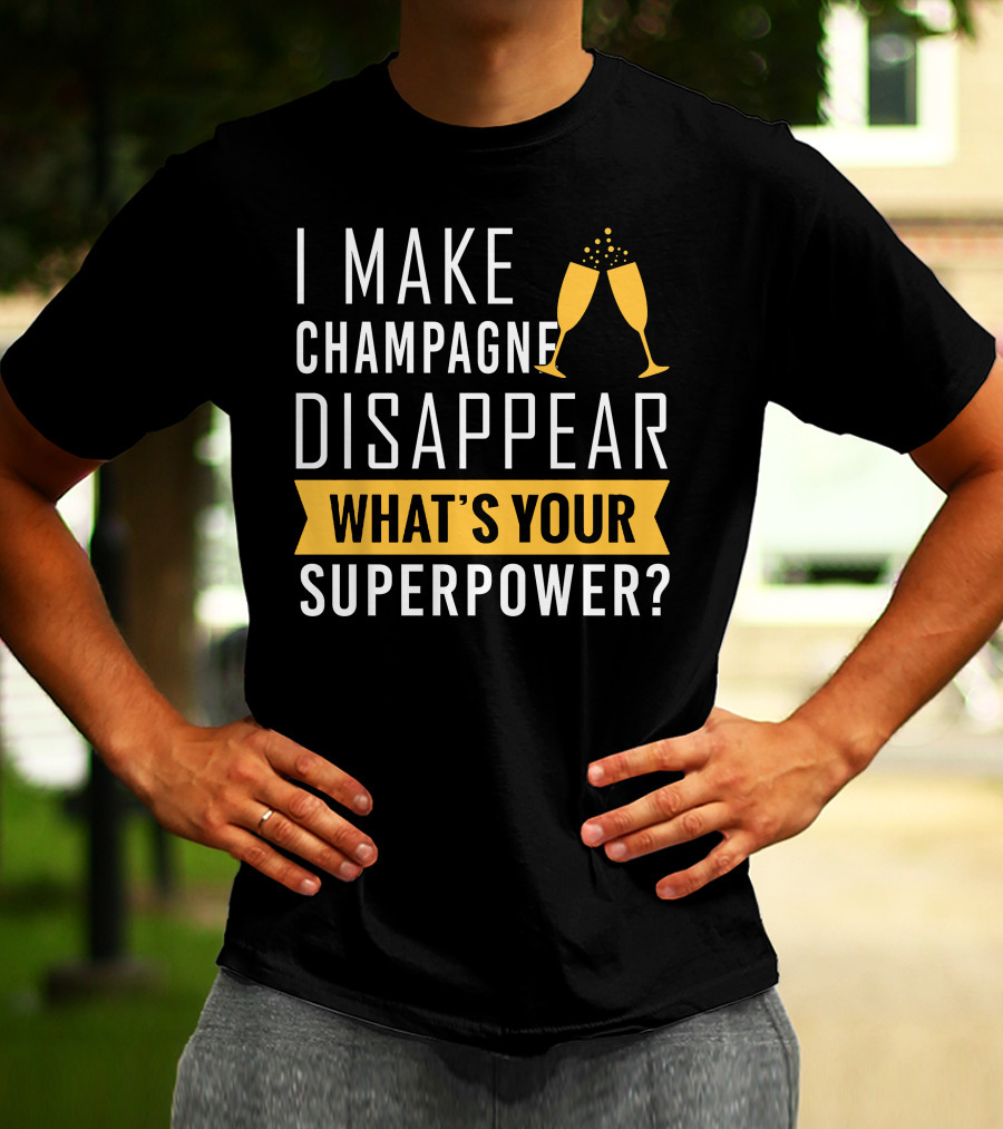 I Make Champagne Disappear What's Your Superpower? T-Shirt