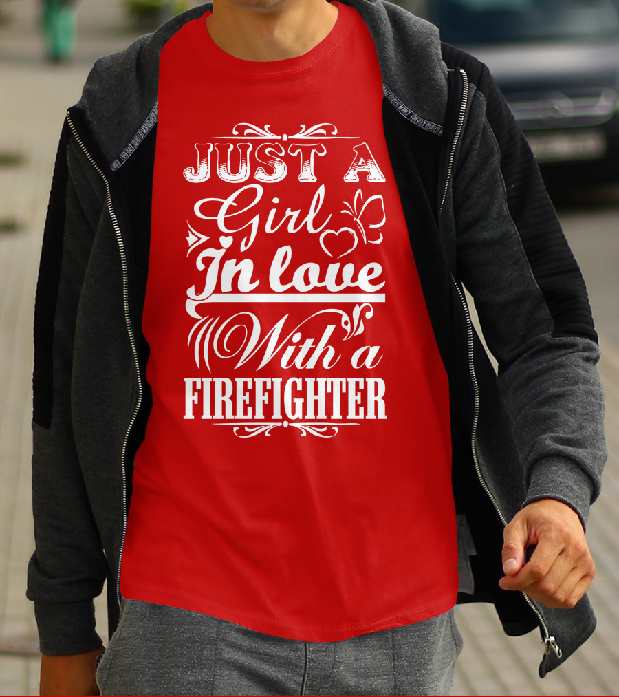 Just A Girl In Love With A Firefighter T-Shirt