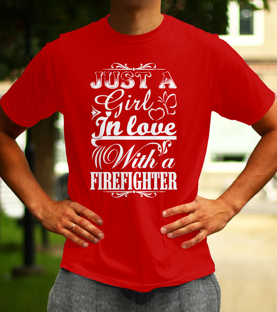Just A Girl In Love With A Firefighter T-Shirt