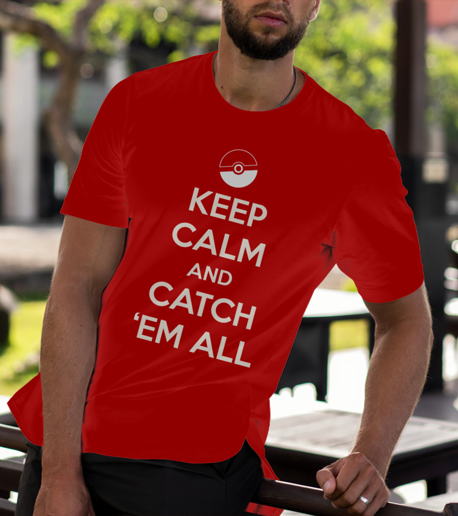 KEEP CALM AND CATCH 'EM ALL T-Shirt