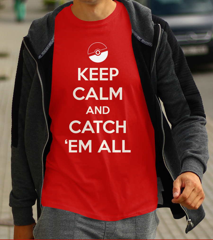 KEEP CALM AND CATCH 'EM ALL T-Shirt