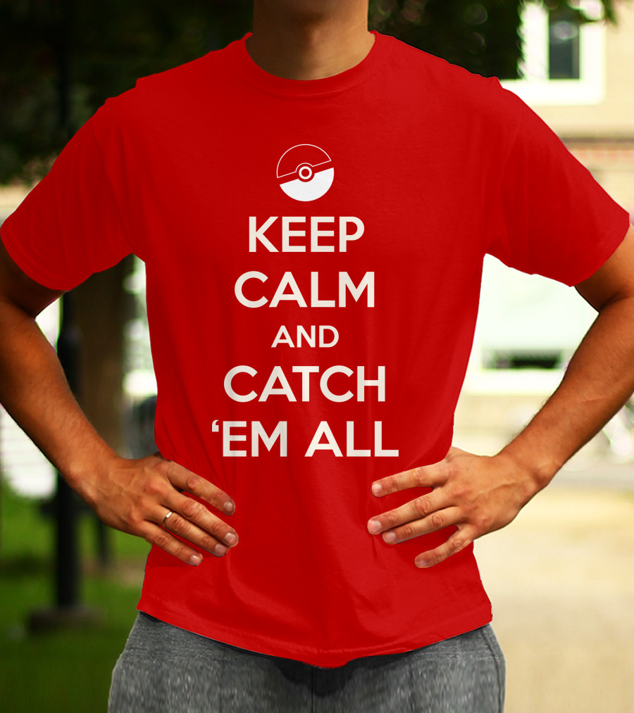 KEEP CALM AND CATCH 'EM ALL T-Shirt