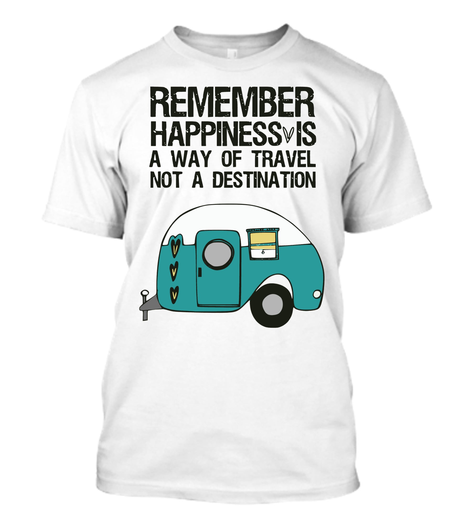 REMEMBER HAPPINESS IS A WAY OF TRAVEL NOT A DESTINATION T-Shirt