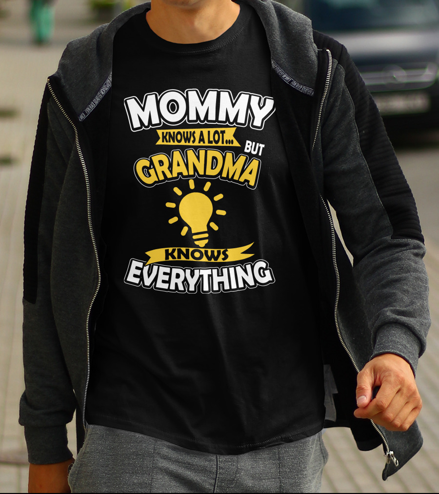 MOMMY KNOWS A LOT BUT GRANDMA KNOWS EVERYTHING T-Shirt