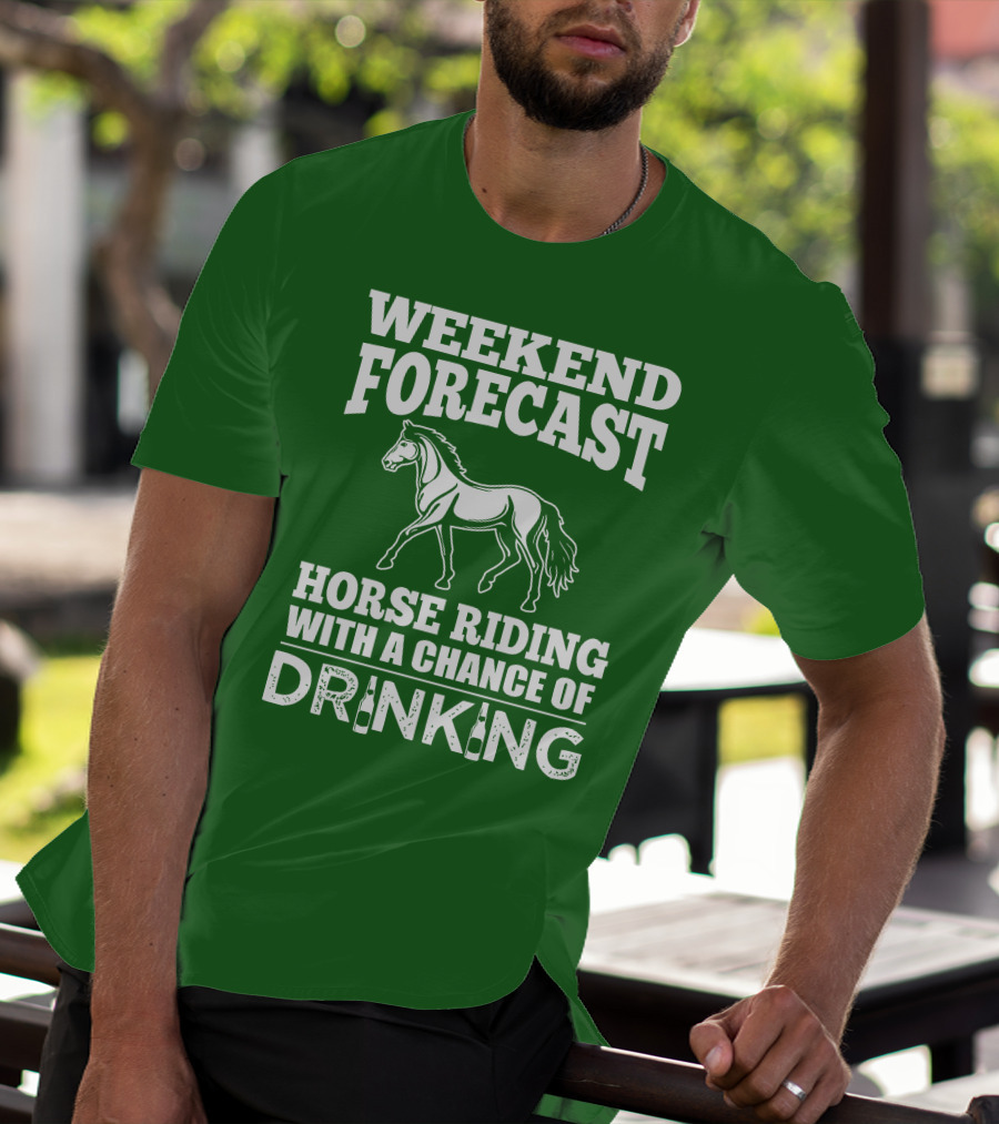 Weekend Forecast Horse Riding With A Chance Of Drinking Horse T-Shirt