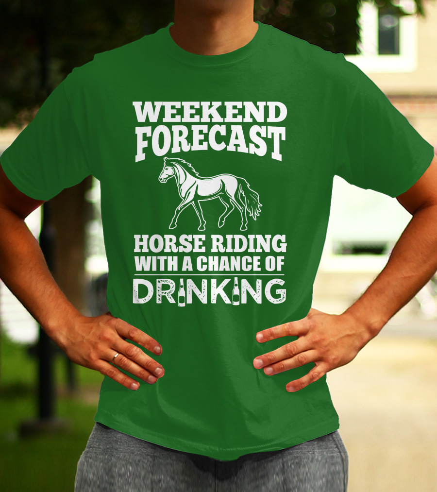 Weekend Forecast Horse Riding With A Chance Of Drinking Horse T-Shirt