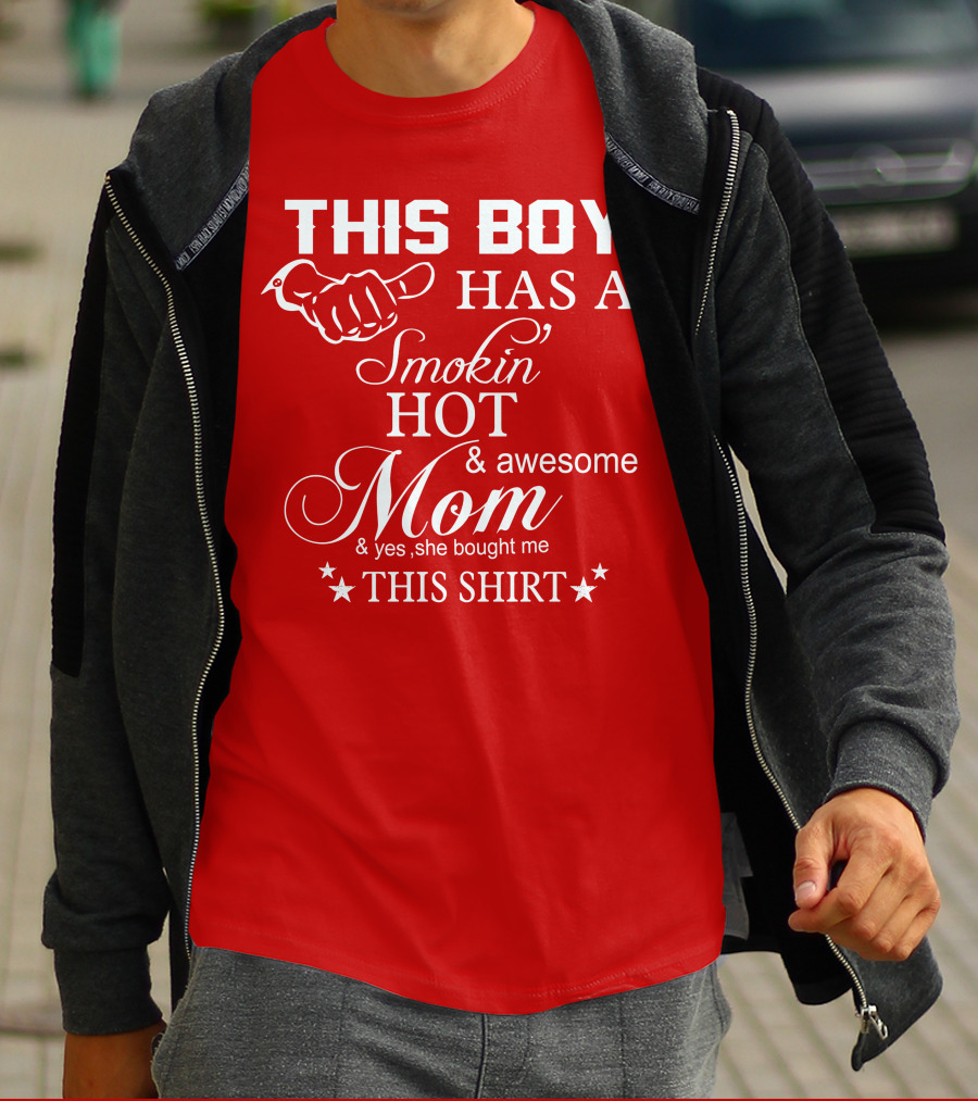This Boy Has A Smokin' Hot And Awesome Mom T-Shirt