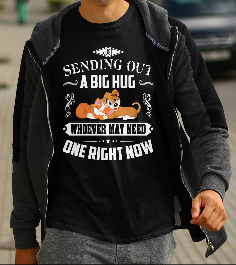 Just Sending Out A Big Hug For Whoever May Need One Right Now Cute Dog Love T-Shirt
