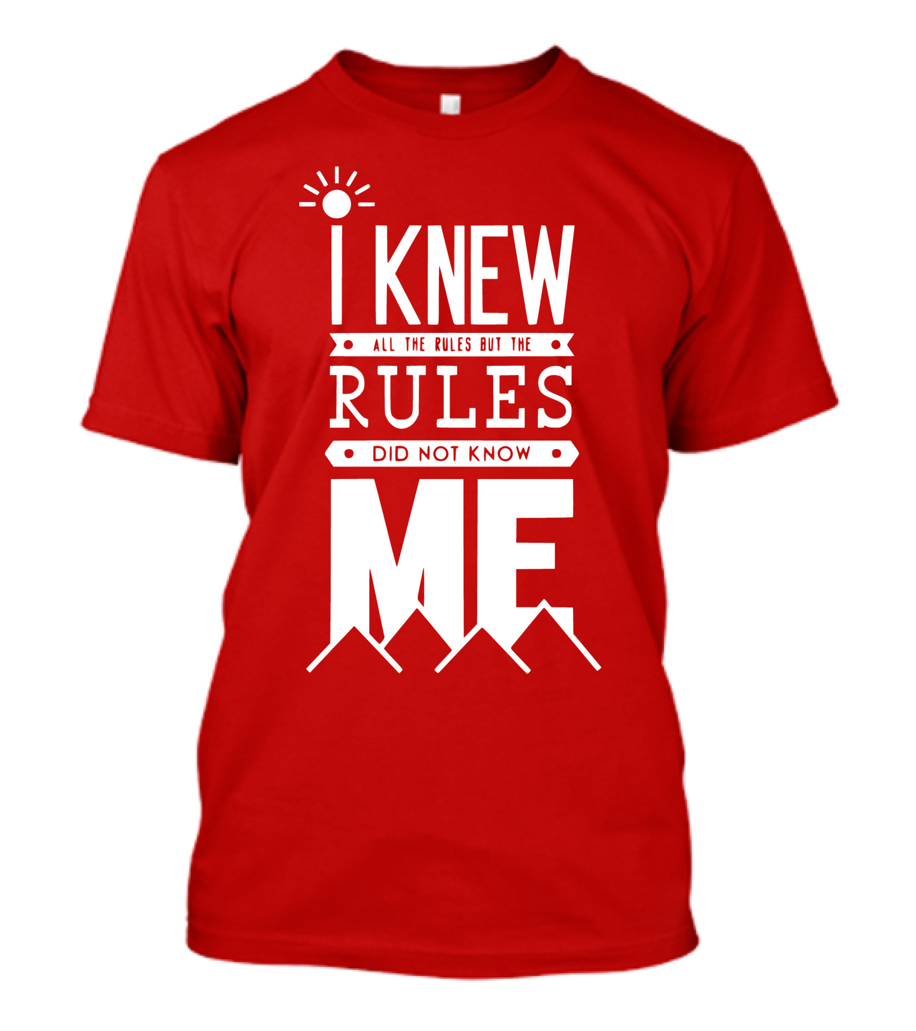 I Knew All The Rules But The Rules Did Not Know Me T-Shirt