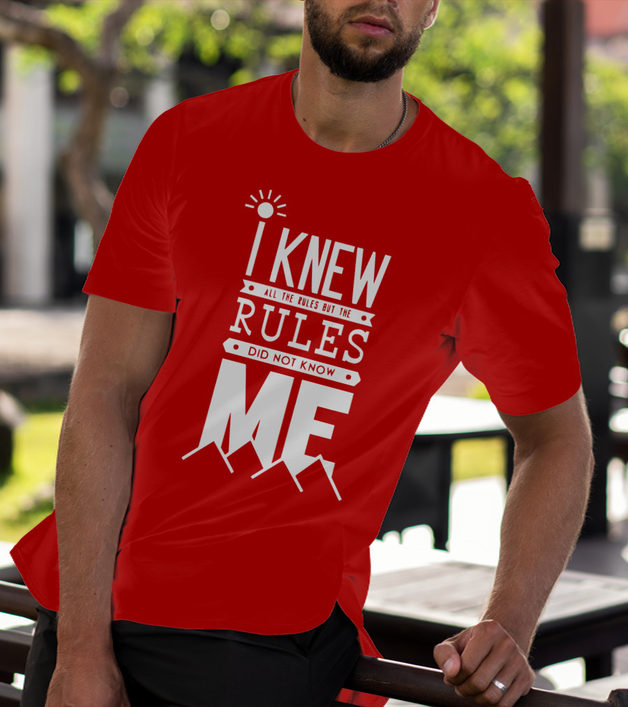 I Knew All The Rules But The Rules Did Not Know Me T-Shirt