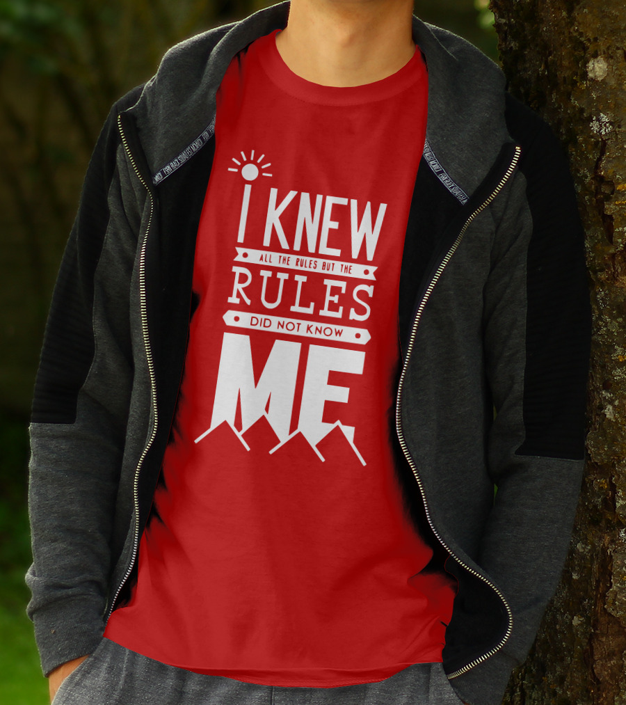I Knew All The Rules But The Rules Did Not Know Me T-Shirt