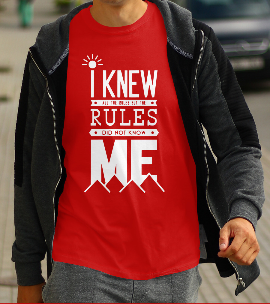 I Knew All The Rules But The Rules Did Not Know Me T-Shirt