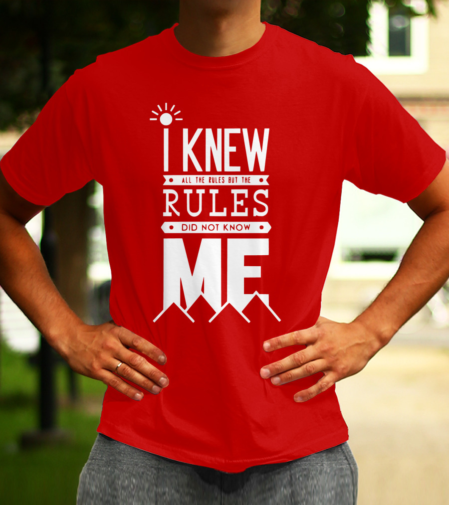 I Knew All The Rules But The Rules Did Not Know Me T-Shirt