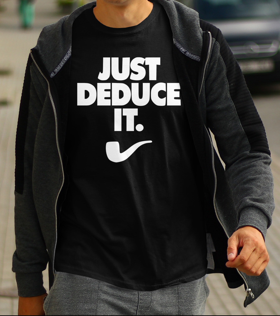 Just Deduce It Sherlock Holmes Pipe T-Shirt