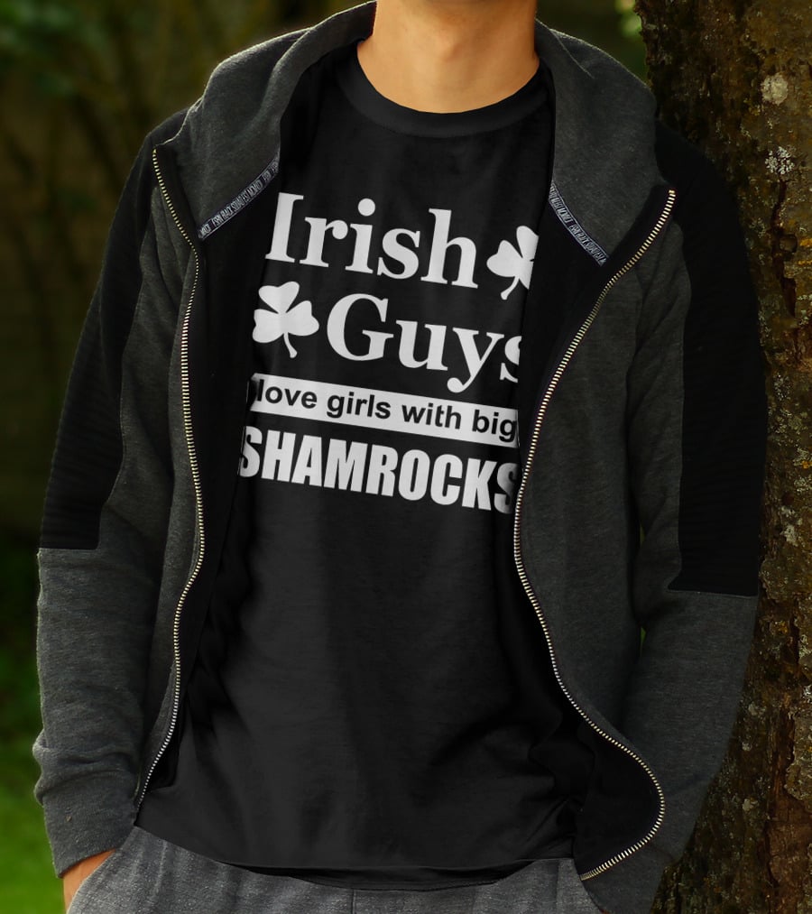 Irish Guys Love Girls With Big Shamrocks T-Shirt
