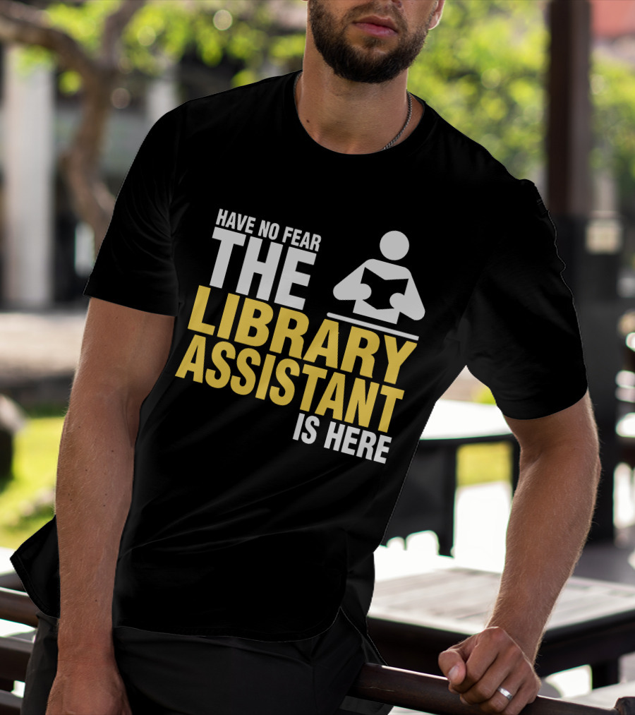 Have No Fear The Library Assistant Is Here Bold Text With Book T-Shirt