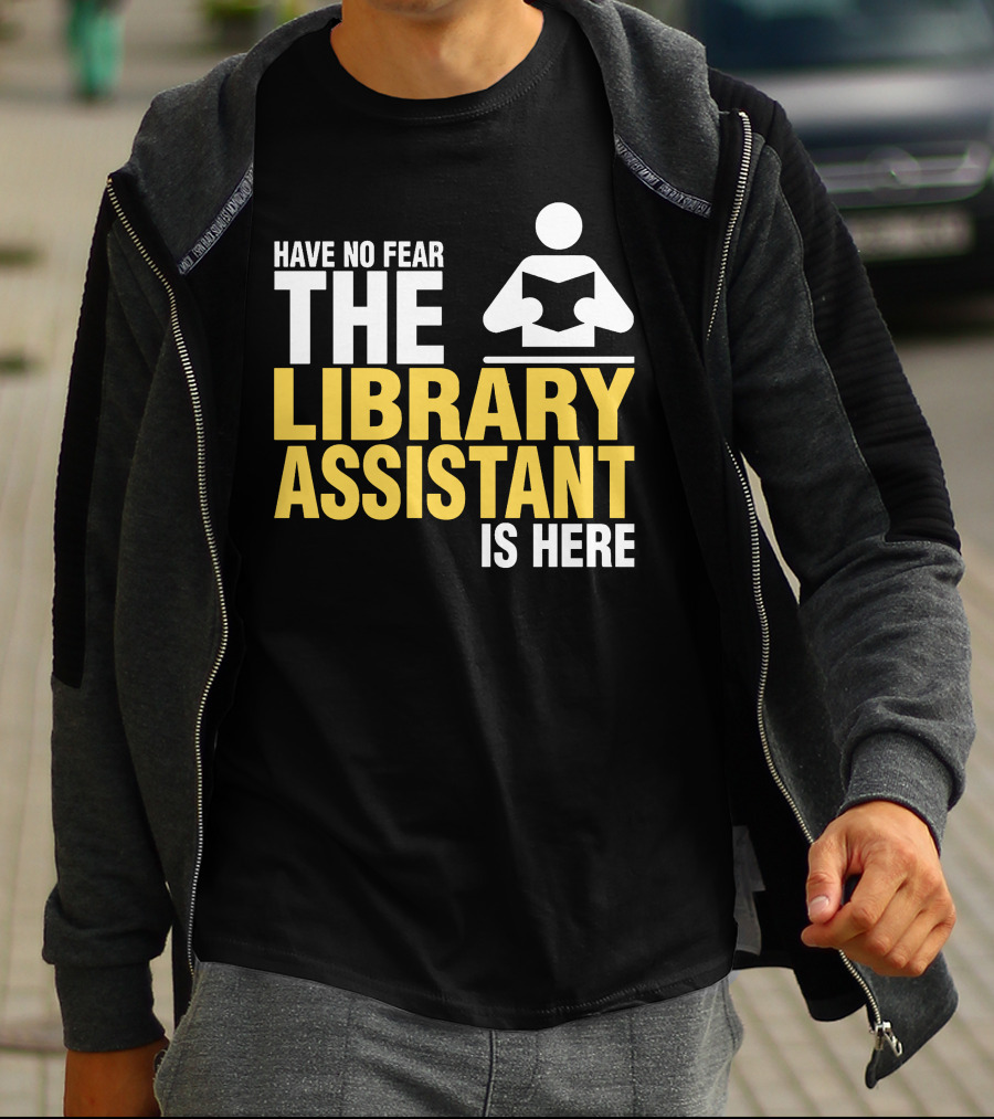 Have No Fear The Library Assistant Is Here Bold Text With Book T-Shirt