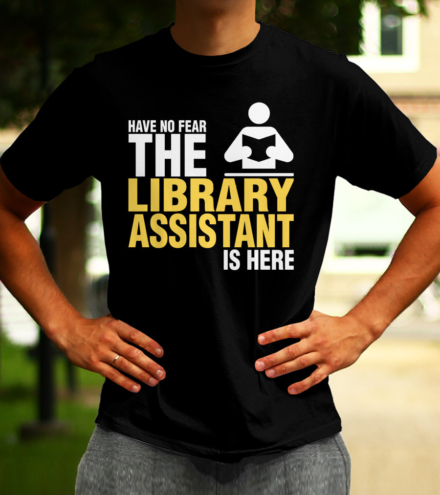 Have No Fear The Library Assistant Is Here Bold Text With Book T-Shirt