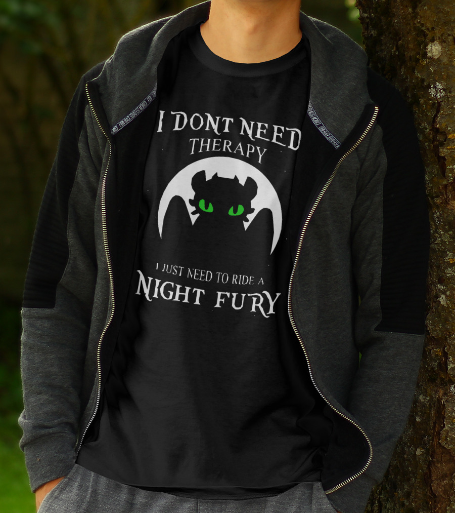I Don't Need Therapy I Just Need To Ride A Night Fury T-Shirt
