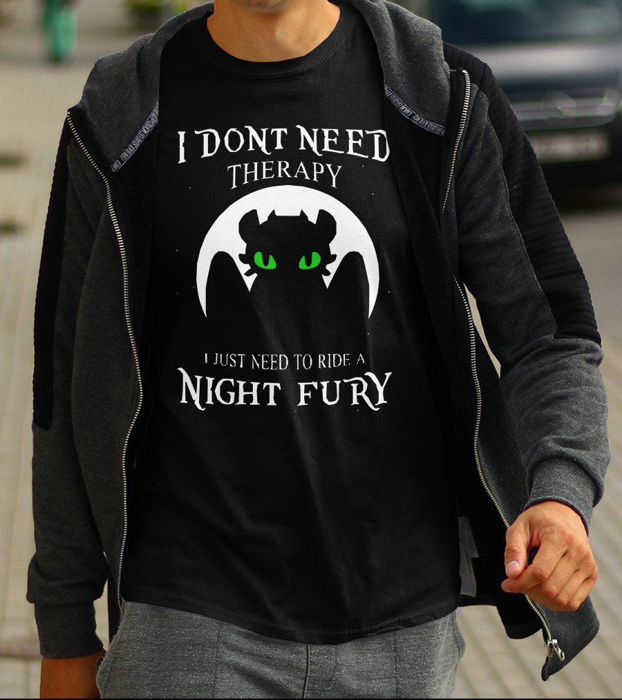 I Don't Need Therapy I Just Need To Ride A Night Fury T-Shirt