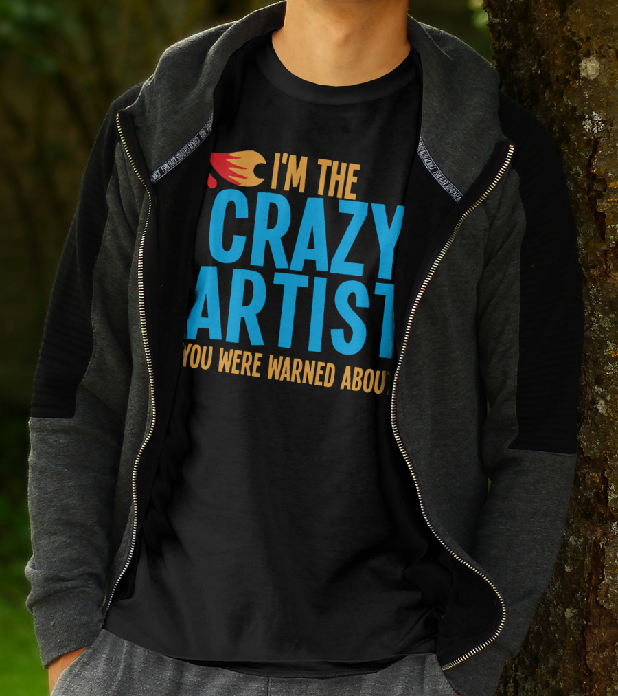 I'm The Crazy Artist You Were Warned About With Fiery T-Shirt