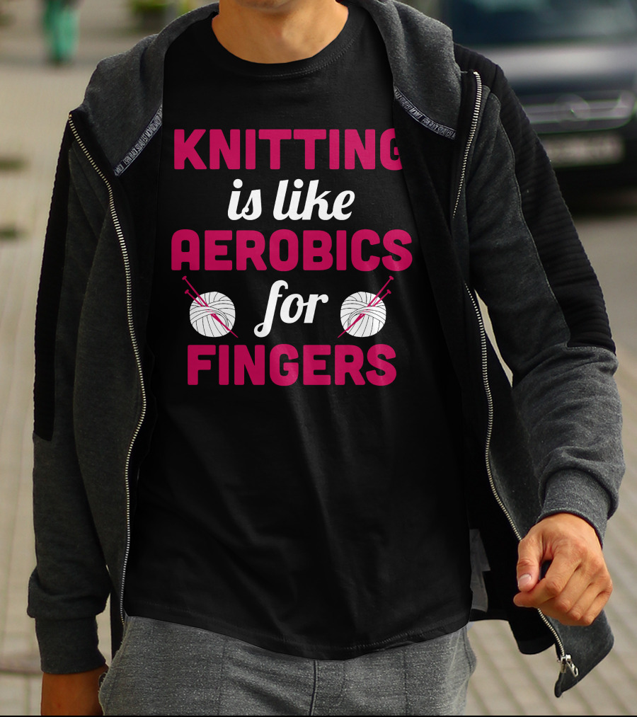 Knitting Is Like Aerobics For Fingers With Yarn And Needles T-Shirt