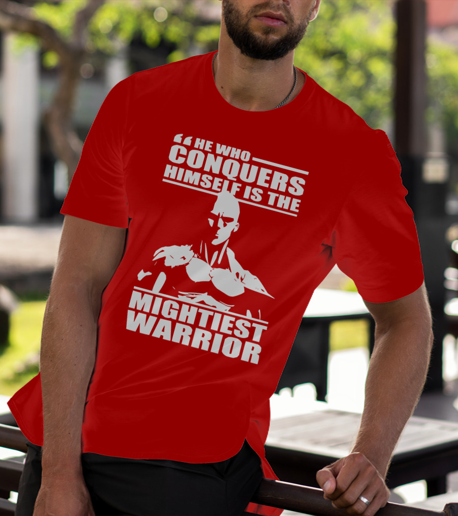 He Who Conquers Himself Is The Mightiest Warrior T-Shirt