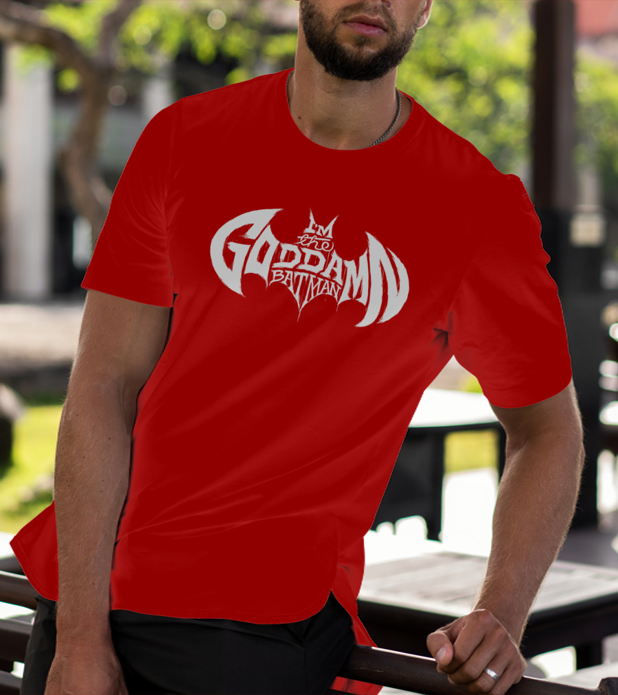 I'm The Goddamn Batman T-Shirt