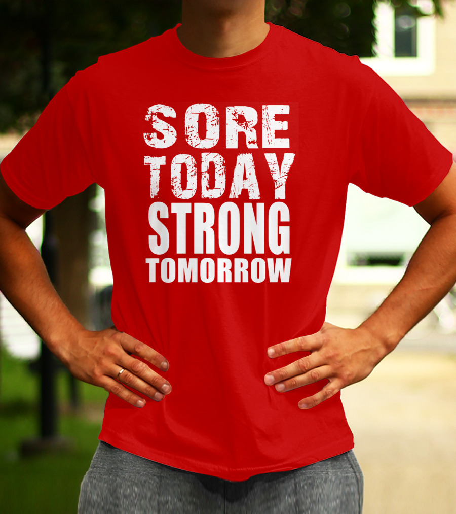 Sore Today Strong Tomorrow Fitness Motivation T-Shirt