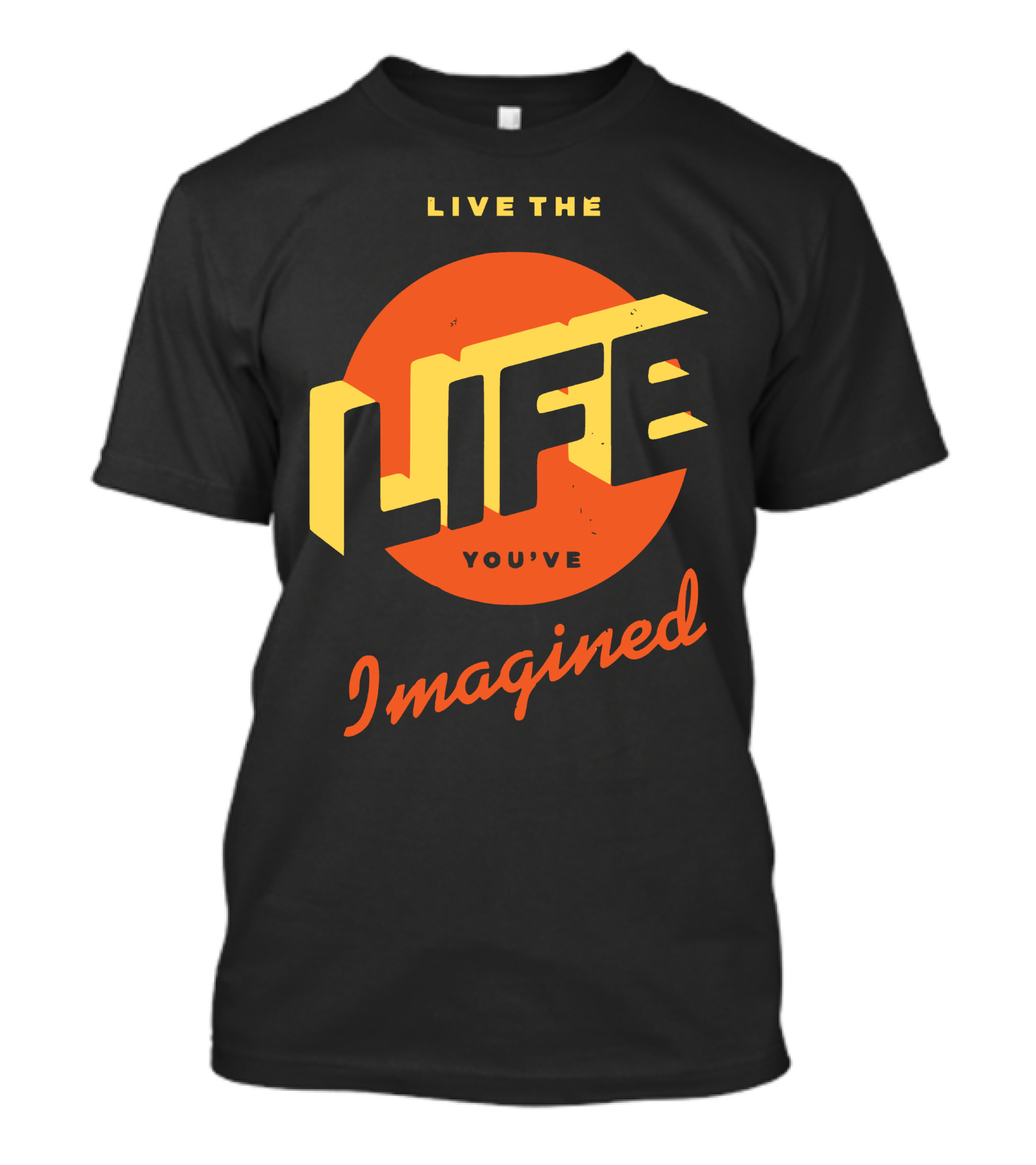 Live The Life You've Imagined T-Shirt