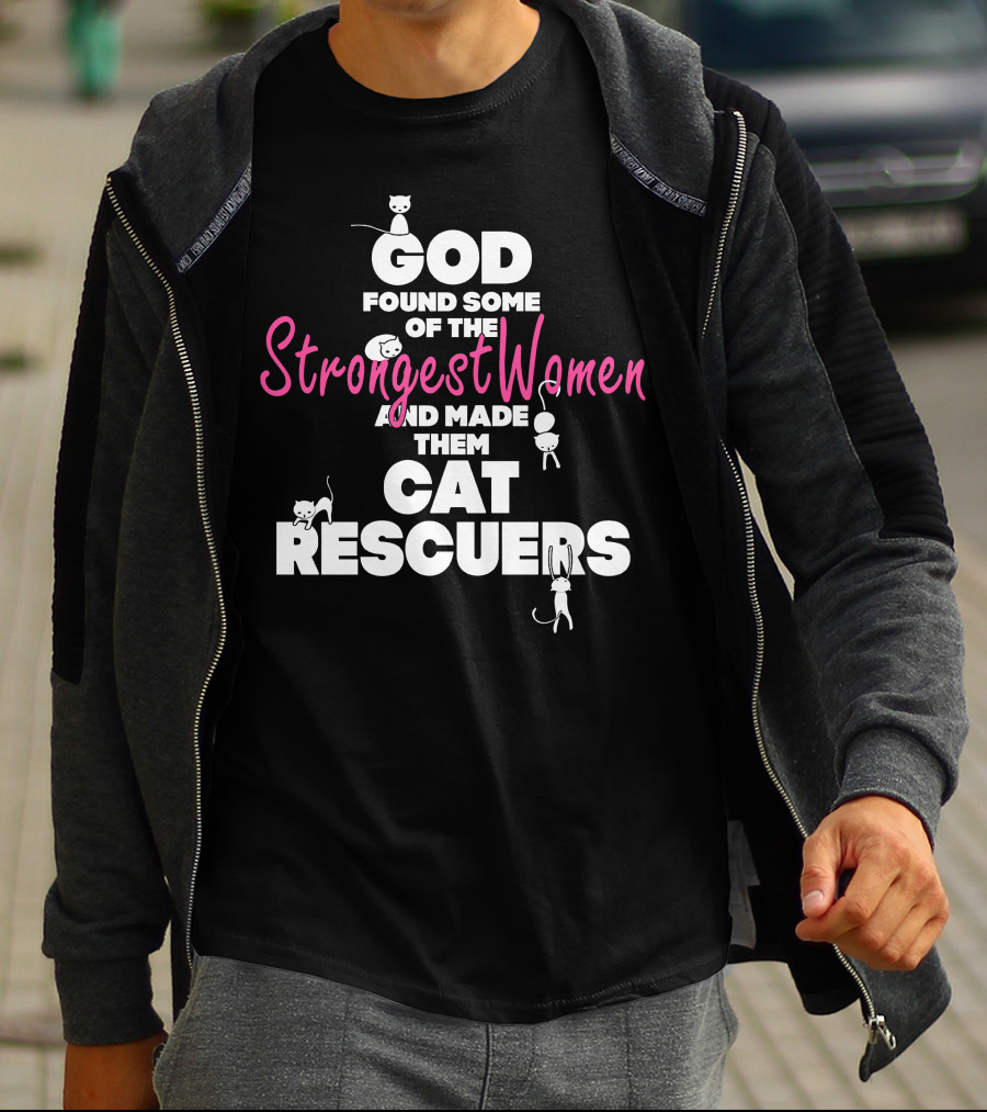 God Found Some Of The Strongest Women And Made Them Cat Rescuers T-Shirt