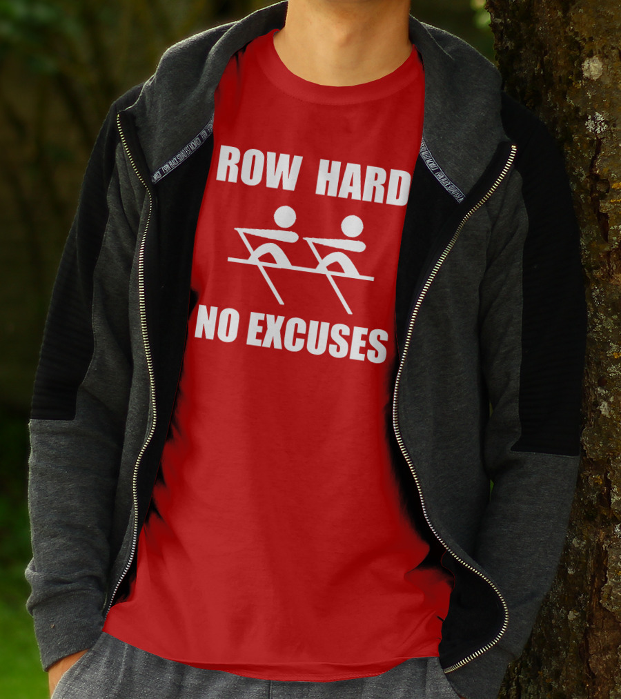 Row Hard No Excuses Rowing Motivational Message T-Shirt
