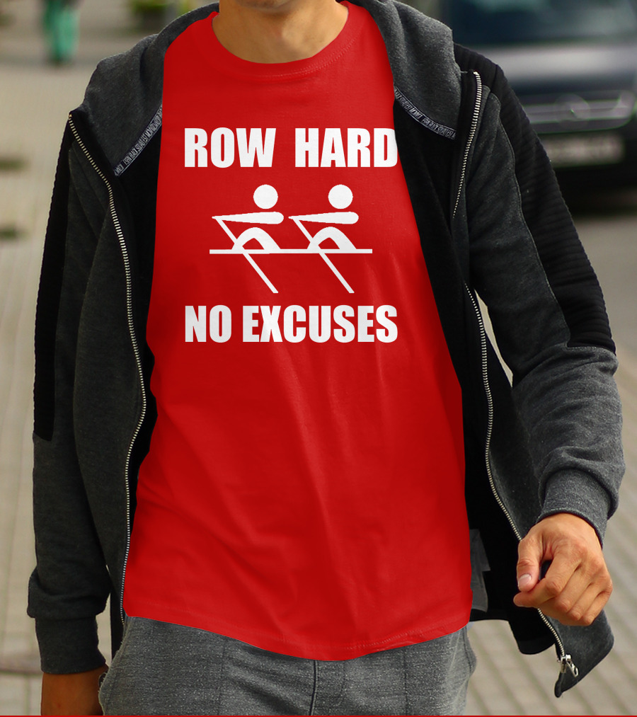 Row Hard No Excuses Rowing Motivational Message T-Shirt