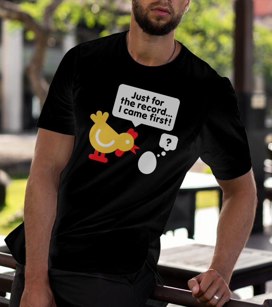 Just For The Record I Came First Chicken And Egg Question Mark T-Shirt