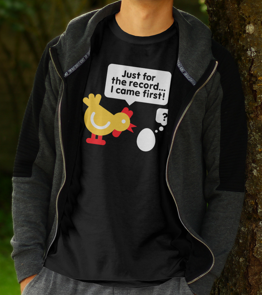 Just For The Record I Came First Chicken And Egg Question Mark T-Shirt