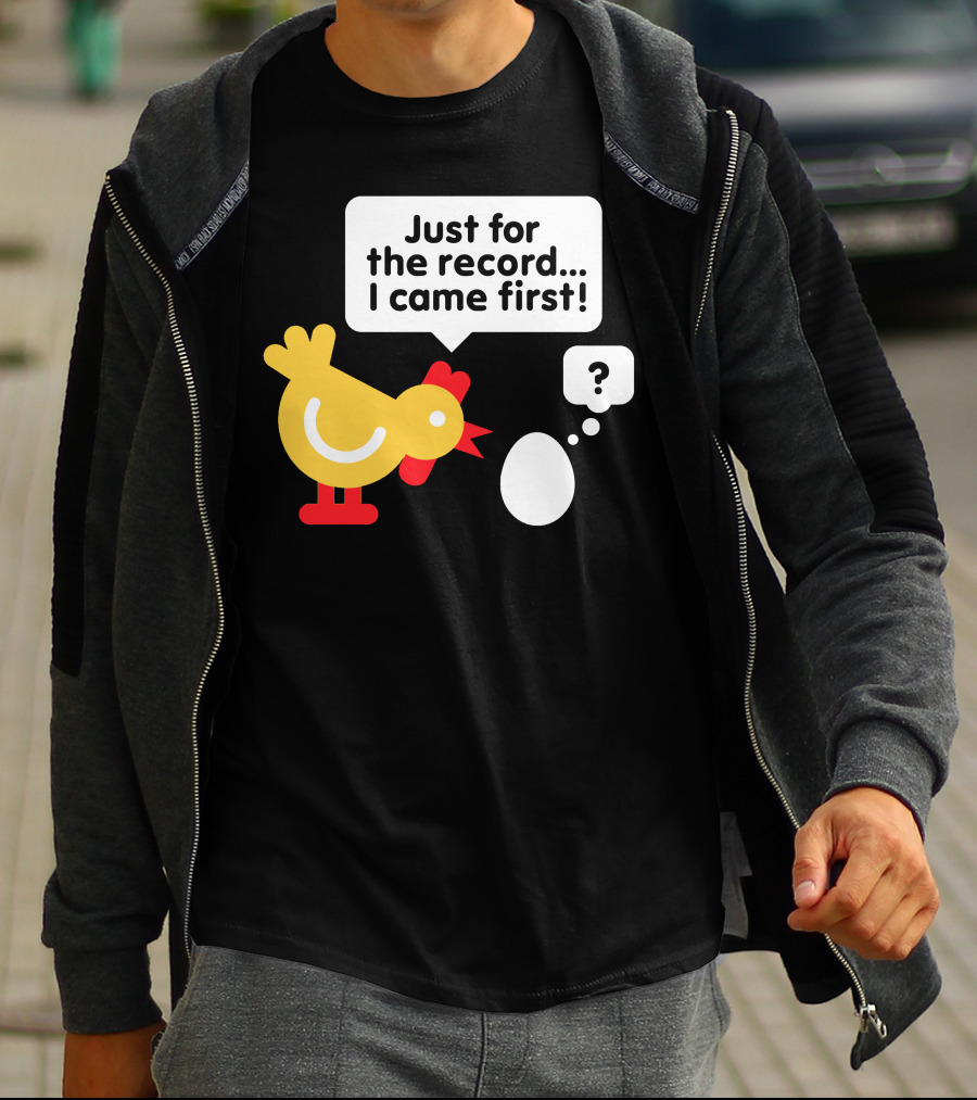 Just For The Record I Came First Chicken And Egg Question Mark T-Shirt
