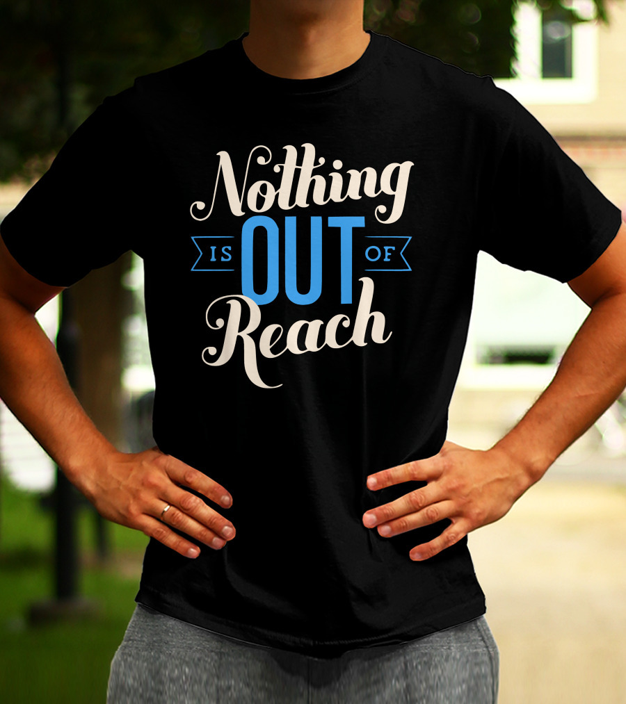 Nothing Is Out Of Reach T-Shirt