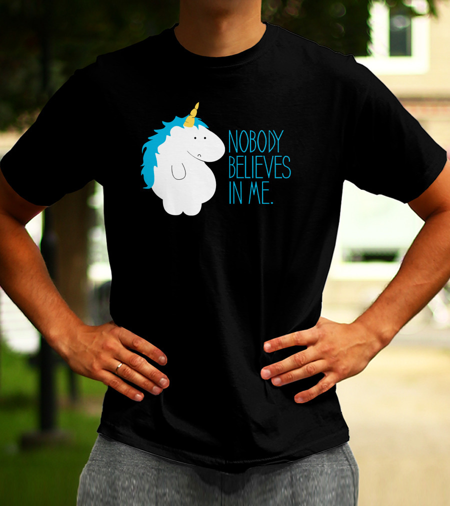 NOBODY BELIEVES IN ME FAT UNICORN T-Shirt