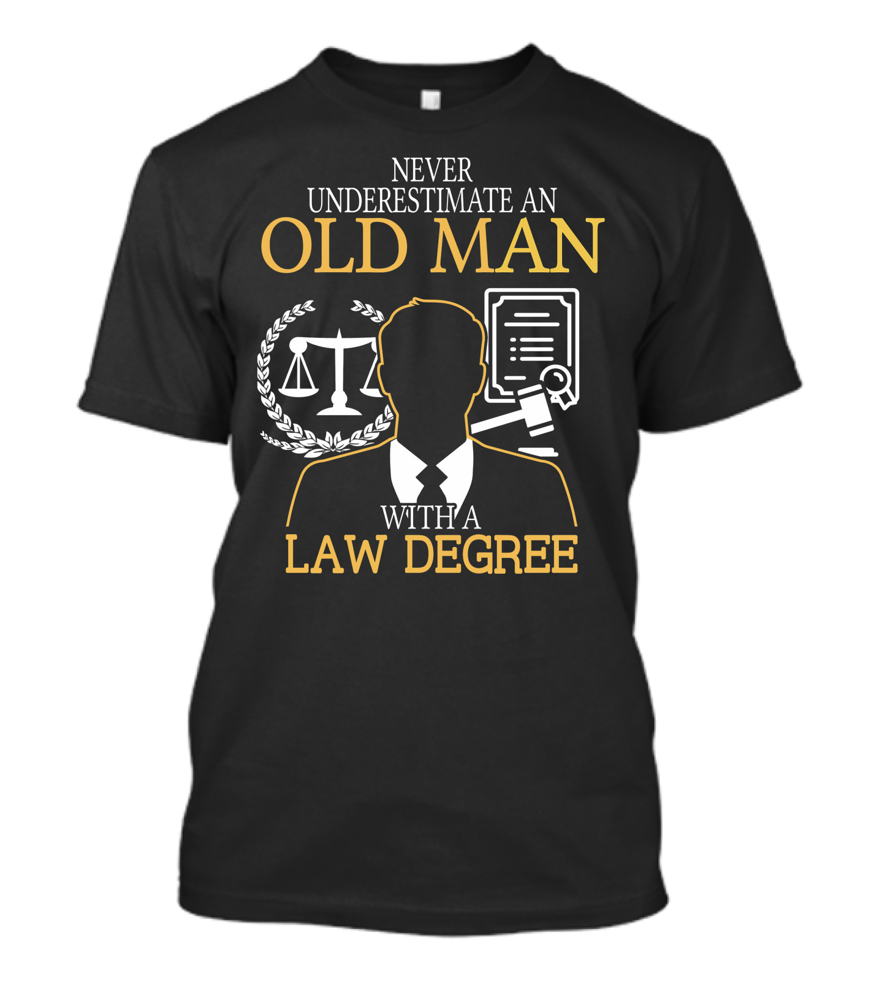 Never Underestimate An Old Man With A Law Degree Scales Gavel Certificate T-Shirt
