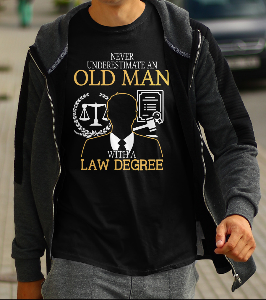 Never Underestimate An Old Man With A Law Degree Scales Gavel Certificate T-Shirt