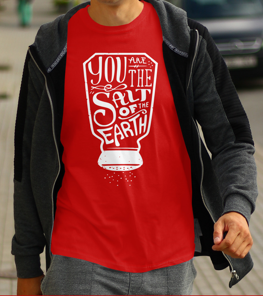 You Are The Salt Of The Earth T-Shirt