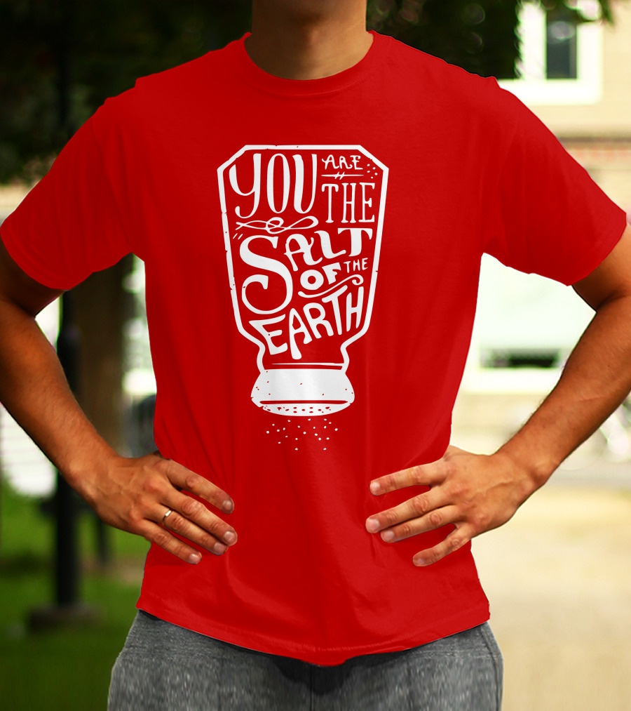 You Are The Salt Of The Earth T-Shirt