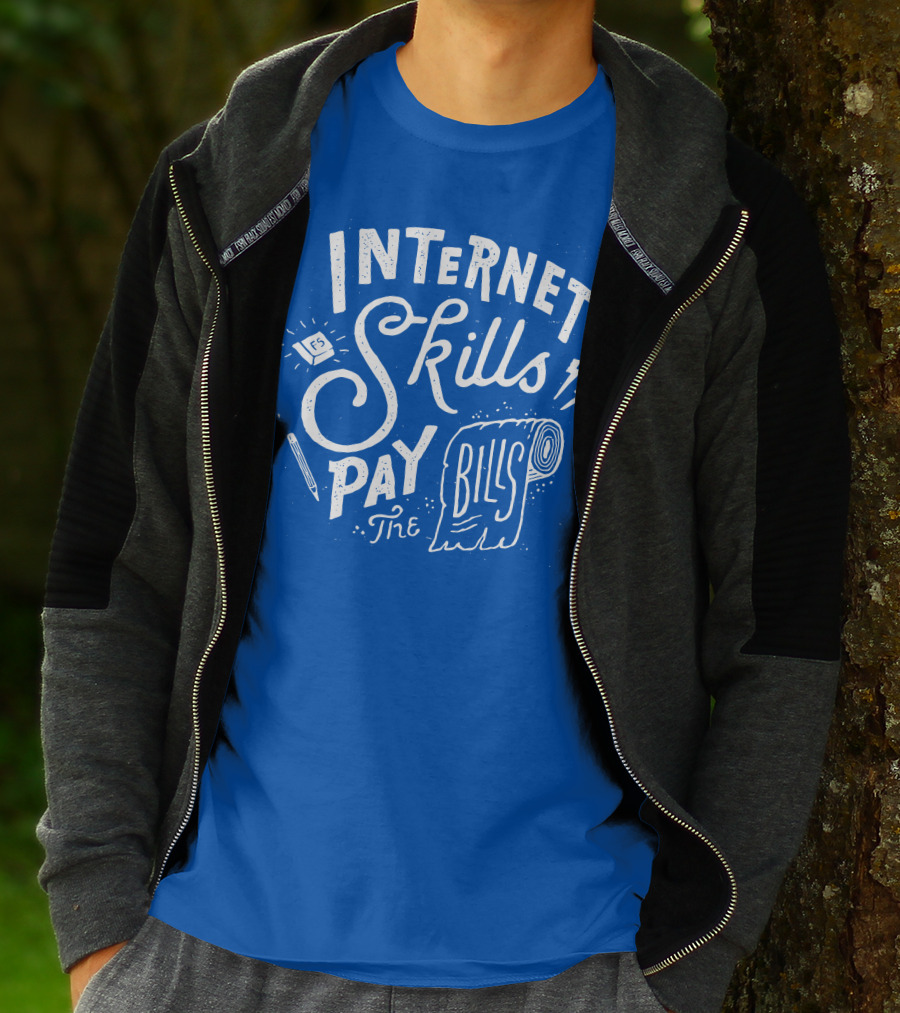 INTERNET SKILLS PAY THE BILLS T-Shirt