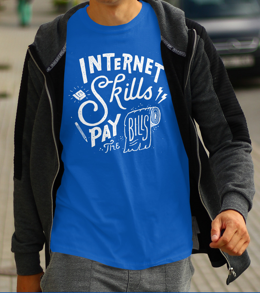 INTERNET SKILLS PAY THE BILLS T-Shirt