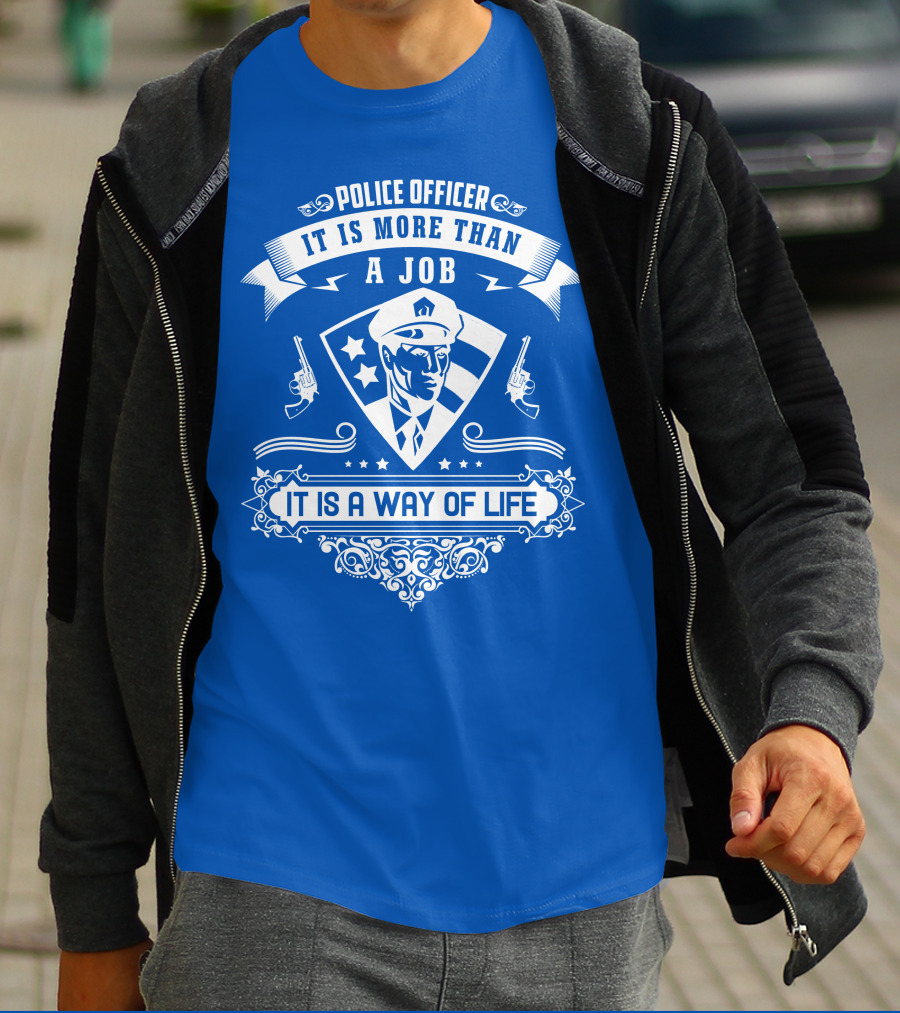 Police Officer It Is More Than A Job It Is A Way Of Life T-Shirt