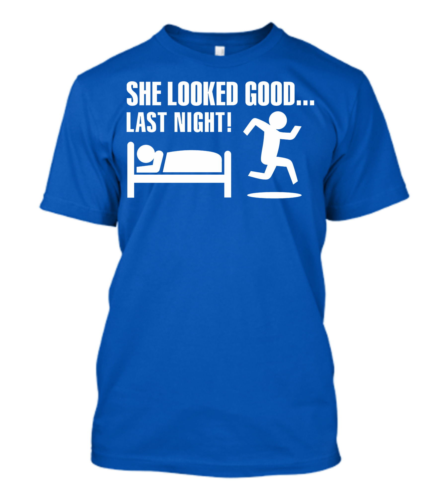 SHE LOOKED GOOD LAST NIGHT T-Shirt
