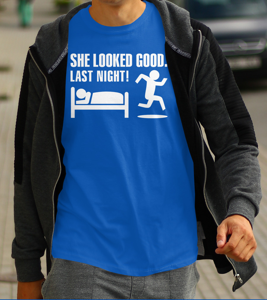 SHE LOOKED GOOD LAST NIGHT T-Shirt