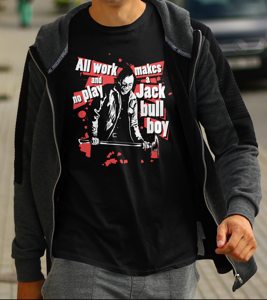 All Work And No Play Makes A Jack Bull Boy Horror Icon With Axe T-Shirt