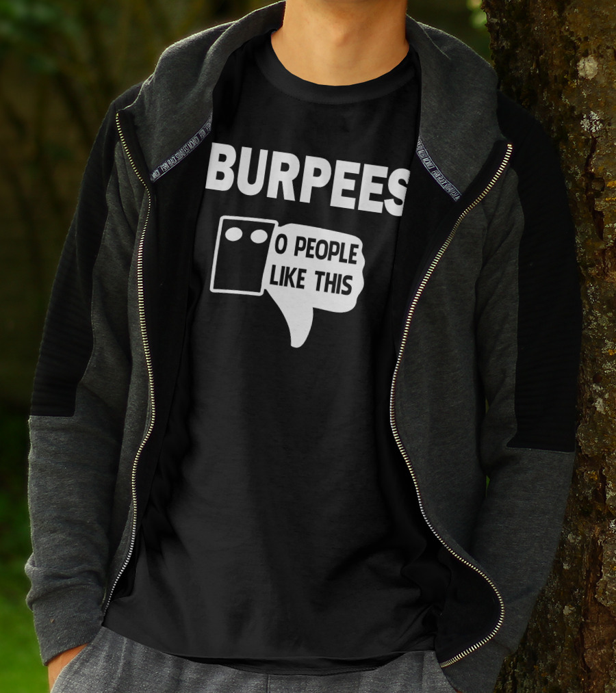 Burpees Zero People Like This T-Shirt