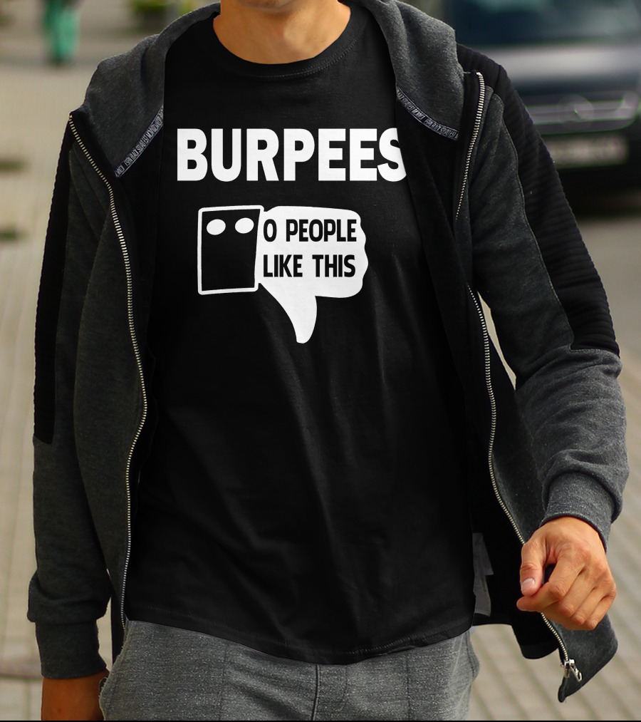 Burpees Zero People Like This T-Shirt